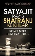Satyajit Ray's Shatranj Ke Khilari: Colonialism, Politics and Art in Wajid Ali Shah's Lucknow