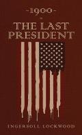 1900 or, The Last President: The Original 1896 Edition