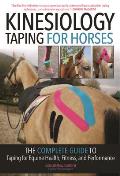 Kinesiology Taping for Horses: The Complete Guide to Taping for Equine Health, Fitness and Performance