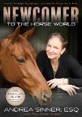 Newcomer to the Horse World: The Insider's Guide for the Amateur Equestrian