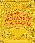 Unofficial Hogwarts Cookbook for Kids 50 Magically Simple Spellbinding Recipes for Young Witches & Wizards