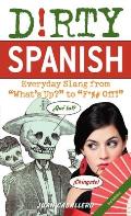 Dirty Spanish Third Edition Everyday Slang from Whats Up to F% Off