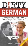 Dirty German Second Edition Everyday Slang from Whats Up to F% Off