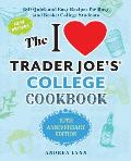 I Love Trader Joes College Cookbook 10th Anniversary Edition 180 Quick & Easy Recipes for Busy & Broke College Students