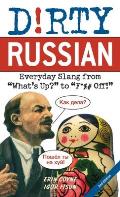Dirty Russian Second Edition Everyday Slang from Whats Up to F% Off