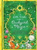 Little Witchs Guide to Backyard Magic A Kids Handbook of Green Magic Easy Spells & Fun Activities That Celebrate Nature