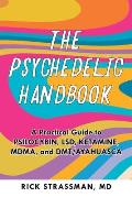 Psychedelic Handbook A Practical Guide to Psilocybin LSD Ketamine MDMA & Ayahuasca
