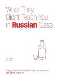 What They Didnt Teach You in Russian Class Slang Phrases for the Cafe Club Bar Bedroom Ball Game & More