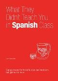 What They Didnt Teach You in Spanish Class Slang Phrases for the Cafe Club Bar Bedroom Ball Game & More