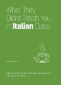 What They Didnt Teach You in Italian Class Slang Phrases for the Cafe Club Bar Bedroom Ball Game & More