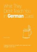 What They Didnt Teach You in German Class Slang Phrases for the Cafe Club Bar Bedroom Ball Game & More