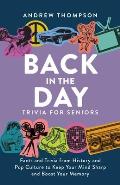 Back in the Day Trivia for Seniors: Facts and Trivia from History and Pop Culture to Keep Your Mind Sharp and Boost Your Memory