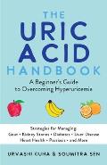The Uric Acid Handbook: A Beginner's Guide to Overcoming Hyperuricemia (Strategies for Managing: Gout, Kidney Stones, Diabetes, Liver Disease,
