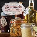 Homemade Condiments: Artisan Recipes Using Fresh, Natural Ingredients
