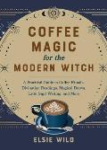 Coffee Magic for the Modern Witch