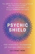 Psychic Shield The Personal Handbook of Psychic Protection