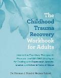 The Childhood Trauma Recovery Workbook for Adults: Interactive Exercises, Therapeutic Prompts, and Cbt/Dbt Strategies for Dealing with Depression, Anx