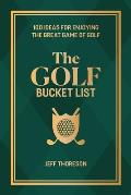 The Golf Bucket List: 100 Ideas for Enjoying the Great Game of Golf