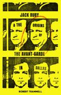 Jack Ruby & the Origins of the Avant Garde in Dallas & Other Stories