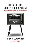 City That Killed the President A Cultural History of Dallas & the Assassination