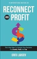 Reconnect and Profit: The 5 Key Ways To Connect With Your Business For Growth, Profit And Fun
