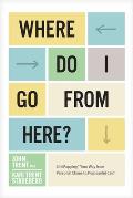 Where Do I Go from Here?: Lifemapping Your Way from Personal Chaos to Purposeful Calm