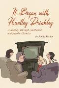 It Began with Huntley Drinkley: A Journey Through Alcoholism and Bipolar Disorder
