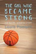 The Girl Who Became Strong: The Rachel Andrews Story