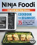 Official Ninja Foodi Digital Air Fry Oven Cookbook 75 Recipes for Quick & Easy Sheet Pan Meals