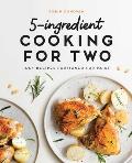5 Ingredient Cooking for Two 100 Recipes Portioned for Pairs