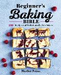Beginners Baking Bible 130+ Recipes & Techniques for New Bakers