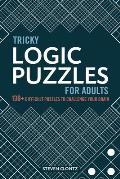 Tricky Logic Puzzles for Adults 130+ Difficult Puzzles to Challenge Your Brain