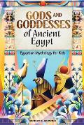Gods and Goddesses of Ancient Egypt: Egyptian Mythology for Kids