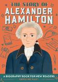 The Story of Alexander Hamilton: An Inspiring Biography for Young Readers