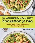 The Mediterranean Diet Cookbook for Two 100 Perfectly Portioned Recipes for Healthy Eating