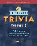 Ultimate Trivia, Volume 2: 840 More Fun and Challenging Trivia Questions