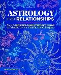 Astrology for Relationships: Your Complete Compatibility Guide to Friends, Lovers, Family, and Colleagues