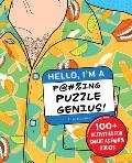 Hello, I'm a F@#%ing Puzzle Genius!: 100+ Activities for Smart as F@#% Adults