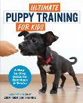 Ultimate Puppy Training for Kids A Step By Step Guide for Exercises & Tricks