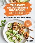 The Easy Autoimmune Protocol Cookbook: Nourish and Heal with 30-Minute, 5-Ingredient, and One-Pot Paleo Autoimmune Recipes