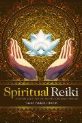 Spiritual Reiki: Channel Your Intuitive Abilities for Energy Healing