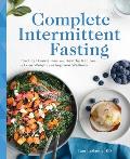 Complete Intermittent Fasting: Practical Guidelines and Healthy Recipes to Lose Weight and Improve Wellness