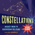 Constellations for Kids An Easy Guide to Discovering the Stars