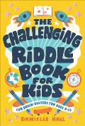 The Challenging Riddle Book for Kids Fun Brain Busters for Ages 9 12