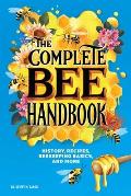 Complete Bee Handbook History Recipes Beekeeping Basics & More