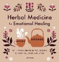 Herbal Medicine for Emotional Healing 101 Natural Remedies for Anxiety Depression Sleep & More