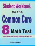 Student Workbook for the Common Core 8 Math Test: Complete coverage of all Common Core 8 Math topics + Practice Tests