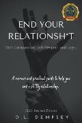 END YOUR RELATIONSH*T With Compassion, Self-Respect, and Logic: A memoir & practical guide to help you end your sh*tty relationship