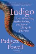 Indigo Arm Wrestling Snake Saving & Some Things In Between