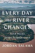 Every Day the River Changes Four Weeks Down the Magdalena
